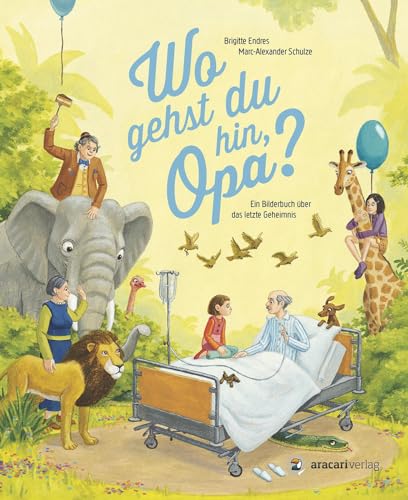 Wo gehst du hin, Opa?: Ein Bilderbuch über das letzte Geheimnis von aracari verlag ag