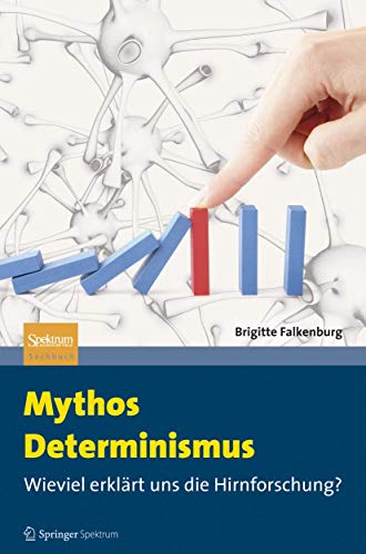Mythos Determinismus: Wieviel erklärt uns die Hirnforschung? von Springer