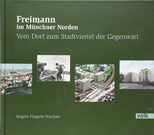 Freimann im Münchner Norden: Vom Dorf zum Stadtviertel der Gegenwart