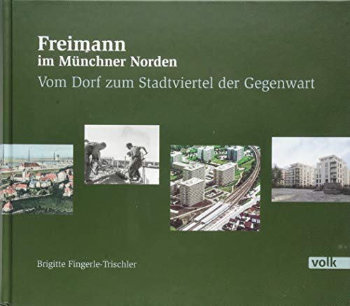 Freimann im Münchner Norden: Vom Dorf zum Stadtviertel der Gegenwart von München, Volk Verlag,