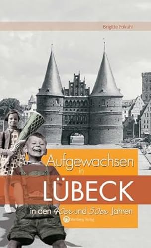Aufgewachsen in Lübeck in den 40er & 50er Jahren: Kindheit und Jugend von Wartberg Verlag