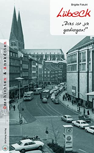 Lübeck - Geschichten und Anekdoten: "Das ist ja gediegen!" von Wartberg Verlag