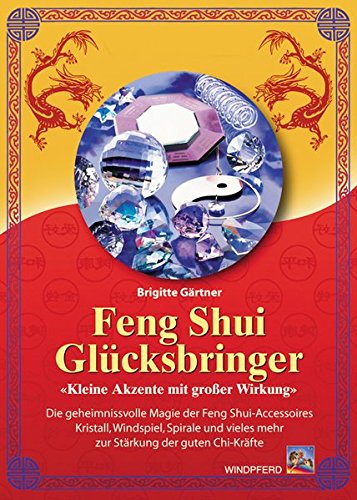 Feng Shui Glücksbringer: Kleine Akzente mit großer Wirkung Feng Shui Glücksbringer: Kleine Akzente mit großer Wirkung von Windpferd