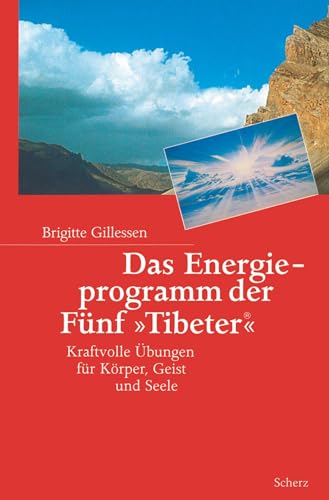 Das Energieprogramm der Fünf »Tibeter«®: Kraftvolle Übungen für Körper, Geist und Seele