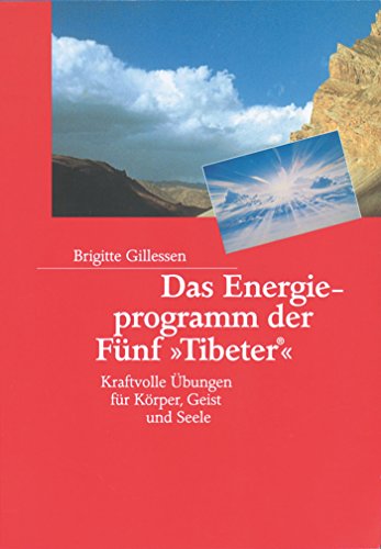 Das Energieprogramm der Fünf »Tibeter«®: Kraftvolle Übungen für Körper, Geist und Seele