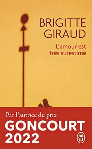 L'amour est très surestimé: Nouvelles. Ausgezeichnet mit dem Bourse Goncourt de la Nouvelle 2007 von J'AI LU