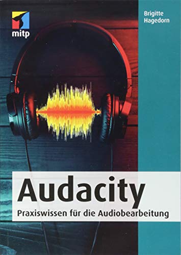 Audacity: Praxiswissen für die Audiobearbeitung (mitp Audio) von MITP Verlags GmbH