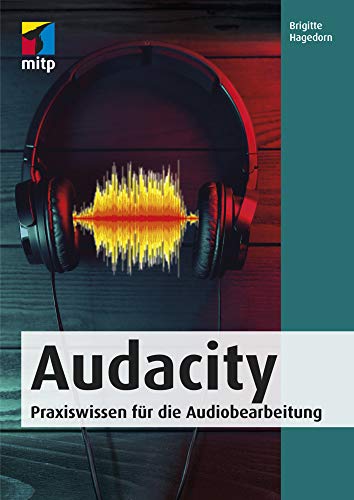 Audacity: Praxiswissen für die Audiobearbeitung (mitp Audio) von MITP Verlags GmbH