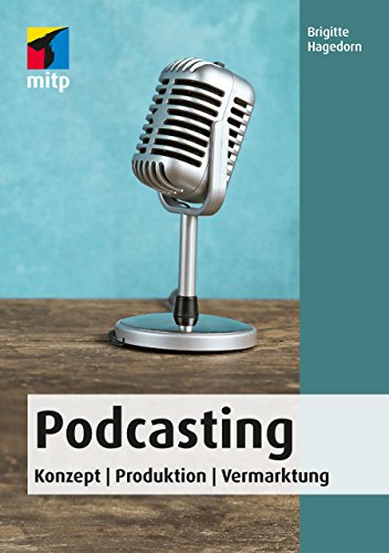Podcasting: Konzept | Produktion | Vermarktung (mitp Anwendungen)