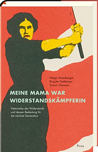 Meine Mama war Widerstandskämpferin: Netzwerke des Widerstands und dessen Bedeutung für die nächste Generation Meine Mama war Widerstandskämpferin: Netzwerke des Widerstands und dessen Bedeutung für die nächste Generation