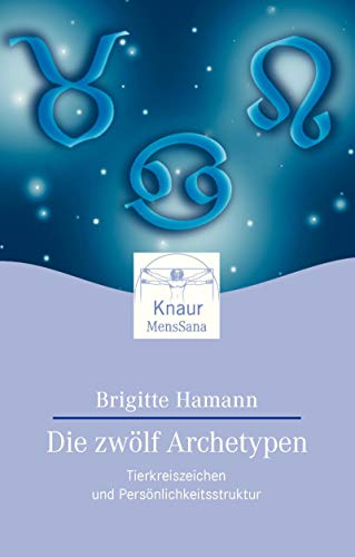 Die zwölf Archetypen: Tierkreiszeichen und Persönlichkeitsstruktur (Knaur. MensSana) Die zwölf Archetypen: Tierkreiszeichen und Persönlichkeitsstruktur (Knaur. MensSana)