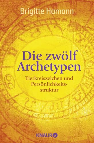 Die zwölf Archetypen: Tierkreiszeichen und Persönlichkeitsstruktur von Droemer Knaur*