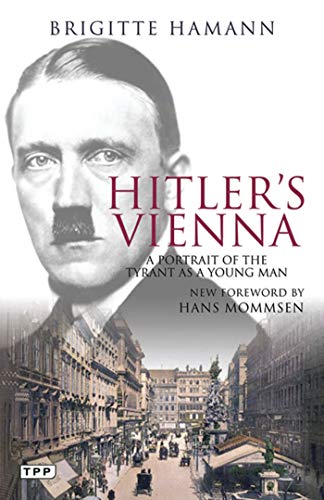 Hitler's Vienna: A Portrait of the Tyrant as a Young Man (Tauris Parke Paperbacks)
