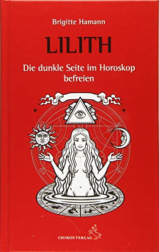 Lilith, die dunkle Seite im Horoskop befreien: Ein konkreter Deutungsweg (Standardwerke der Astrologie)