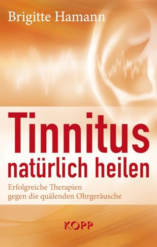 Tinnitus natürlich heilen: Erfolgreiche Therapien gegen die quälenden Ohrgeräusche
