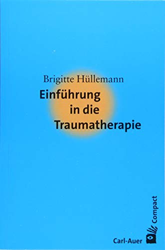 Einführung in die Traumatherapie (Carl-Auer Compact) von Auer-System-Verlag, Carl