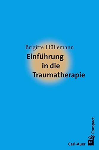 Einführung in die Traumatherapie (Carl-Auer Compact) von Auer-System-Verlag, Carl