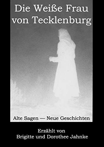 Die Weiße Frau von Tecklenburg: Alte Sagen - Neue Geschichten