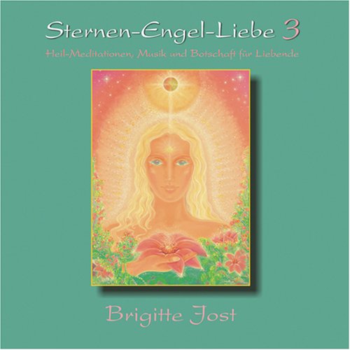 Sternen-Engel-Liebe 3: Heil-Meditationen, Musik und Botschaften für Liebende