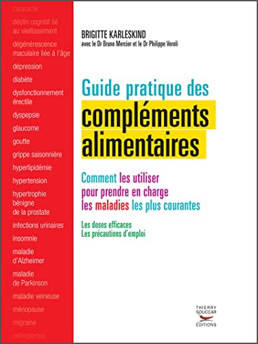 Guide pratique des compléments alimentaires: Comment les utiliser pour prendre en charge les maladies les plus courantes Guide pratique des compléments alimentaires: Comment les utiliser pour prendre en charge les maladies les plus courantes