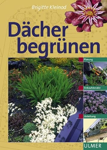 Dächer begrünen: Planung, Einkaufsberater, Anleitung (Garten-Ratgeber) von Ulmer Eugen Verlag