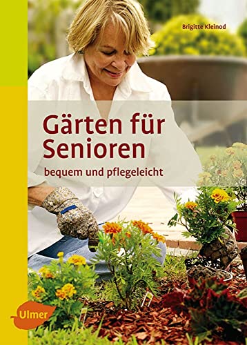 Gärten für Senioren: Bequem und pflegeleicht von Ulmer Eugen Verlag