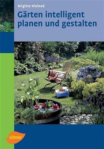 Gärten intelligent planen und gestalten von Ulmer Eugen Verlag