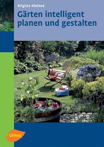 Gärten intelligent planen und gestalten von Ulmer Eugen Verlag