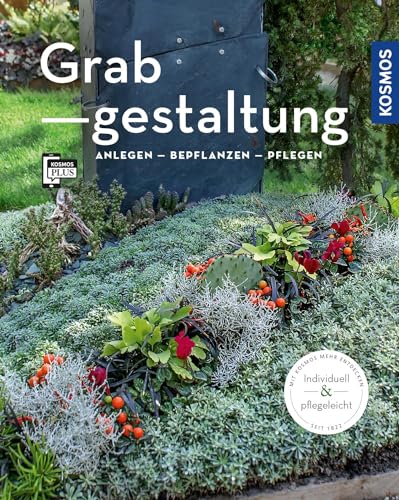 Grabgestaltung: Anlegen - Bepflanzen - Pflegen von Franckh-Kosmos