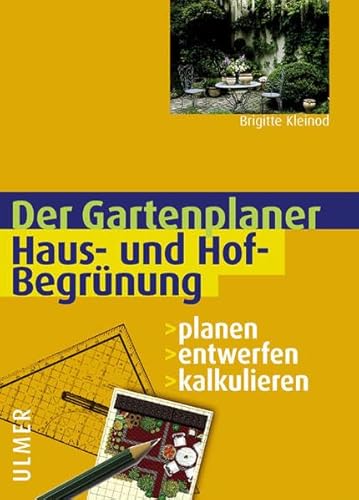 Haus- und Hofbegrünung: Planen - Entwerfen - Kalkulieren (Gartenplaner)