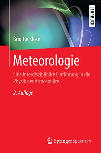 Meteorologie: Eine interdisziplinäre Einführung in die Physik der Atmosphäre (Springer-Lehrbuch) von Springer Spektrum