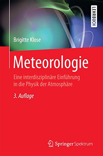 Meteorologie: Eine interdisziplinäre Einführung in die Physik der Atmosphäre (Springer-Lehrbuch) von Springer Spektrum