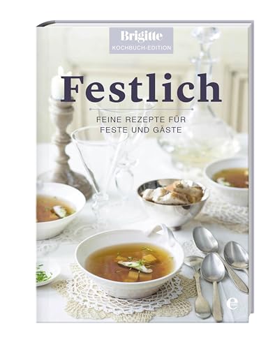 Festlich: Feine Rezepte für Feste und Gäste (Brigitte Kochbuch-Edition(Gesamt))