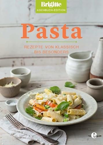 Pasta: Rezepte von klassisch bis besonders (Brigitte Kochbuch-Edition(Gesamt))