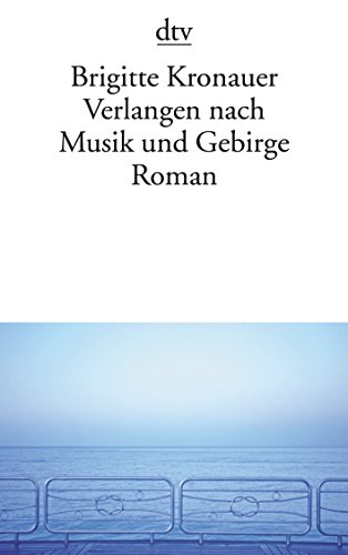 Verlangen nach Musik und Gebirge: Roman von dtv Verlagsgesellschaft
