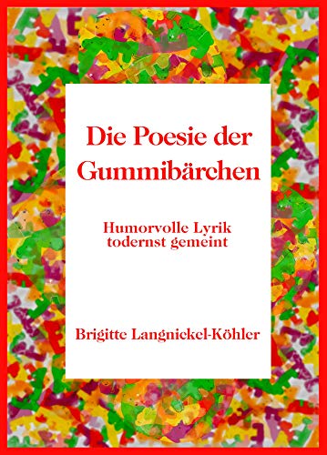 Die Poesie der Gummibärchen: Humorvolle Lyrik todernst gemeint