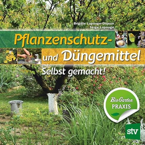 Pflanzenschutz- und Düngemittel: Selbst gemacht! Bio Garten Praxis