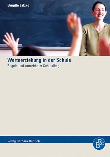 Werteerziehung in der Schule: Regeln und Autorität im Schulalltag von Budrich