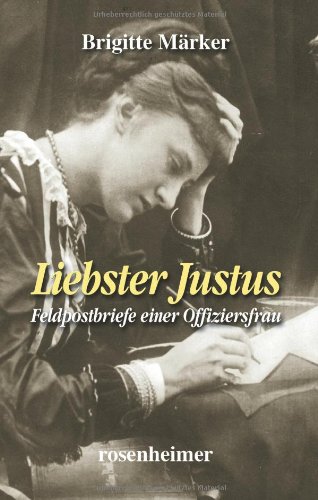 Liebster Justus - Feldpostbriefe einer Offiziersfrau