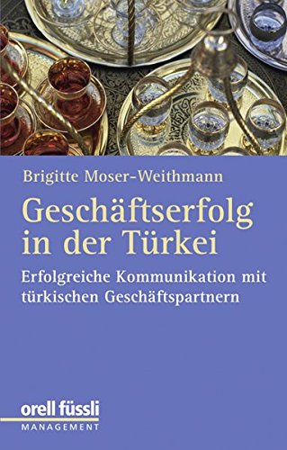 Geschäftserfolg in der Türkei: Erfolgreiche Kommunikation mit türkischen Geschäftspartnern von Orell Fuessli