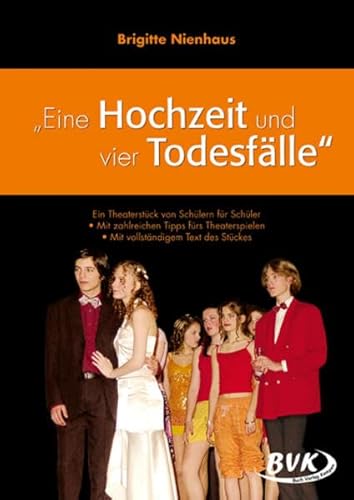 Eine Hochzeit und vier Todesfälle: Entwicklung eines Theaterstücks. von BVK Buch Verlag Kempen GmbH