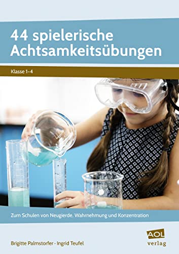 44 spielerische Achtsamkeitsübungen: Zum Schulen von Neugierde, Wahrnehmung und Konzentration (1. bis 4. Klasse)