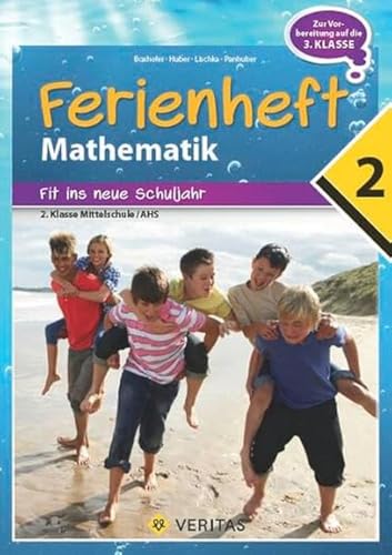 Mathematik Ferienhefte - AHS / NMS - Nach der 2. Klasse: Ferienheft Mathematik 2. Klasse MS/AHS - Zur Vorbereitung auf die 3. Klasse MS/AHS - Ferienheft mit eingelegten Lösungen von Veritas