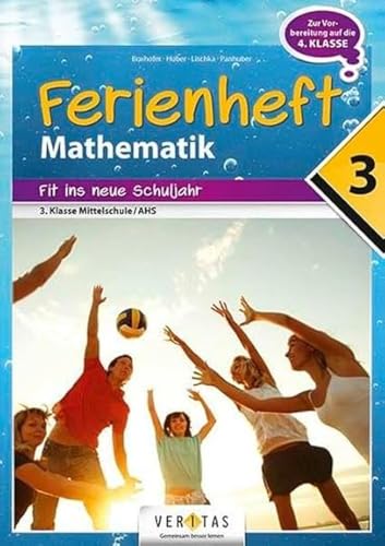 Mathematik Ferienhefte - AHS / NMS - Nach der 3. Klasse: Ferienheft Mathematik 3. Klasse MS/AHS - Zur Vorbereitung auf die 4. Klasse NMS/AHS - Ferienheft mit eingelegten Lösungen von Veritas Verlag