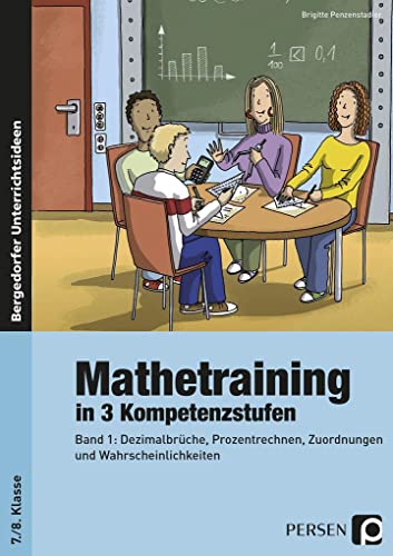 Mathetraining in 3 Kompetenzstufen - 7./8. Klasse: Band 1: Dezimalbrüche, Prozentrechnen, Zuordnungen und Wahrscheinlichkeit Mathetraining in 3 Kompetenzstufen - 7./8. Klasse: Band 1: Dezimalbrüche, Prozentrechnen, Zuordnungen und Wahrscheinlichkeit