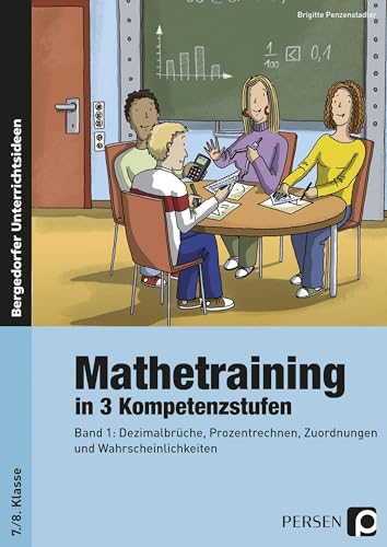 Mathetraining in 3 Kompetenzstufen - 7./8. Klasse: Band 1: Dezimalbrüche, Prozentrechnen, Zuordnungen und Wahrscheinlichkeit