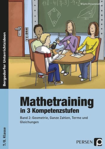 Mathetraining in 3 Kompetenzstufen - 7./8. Klasse: Band 2: Geometrie, Ganze Zahlen, Terme und Gleichungen Mathetraining in 3 Kompetenzstufen - 7./8. Klasse: Band 2: Geometrie, Ganze Zahlen, Terme und Gleichungen