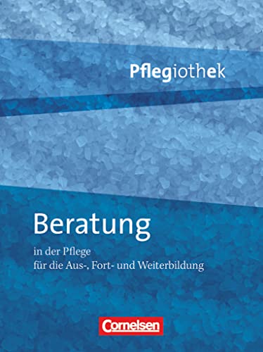 Pflegiothek - Für die Aus-, Fort- und Weiterbildung - Einführung und Vertiefung für die Aus-, Fort-, und Weiterbildung: Beratung in der Pflege - ... für die Aus-, Fort-, und Weiterbildung) von Cornelsen Verlag GmbH