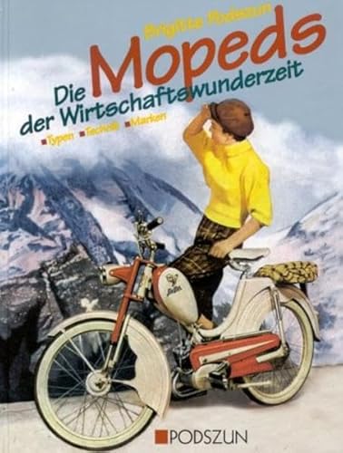 Die Mopeds der Wirtschaftswunderzeit: Typen - Technik - Marken von Podszun GmbH