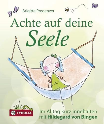 Achte auf deine Seele: Im Alltag kurz innehalten mit Hildegard von Bingen. von Tyrolia Verlagsanstalt Gm